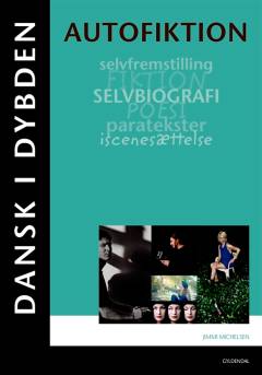 Autofiktion : selvfremstilling, fiktion, selvbiografi, poesi, paratekster, iscenesættelse