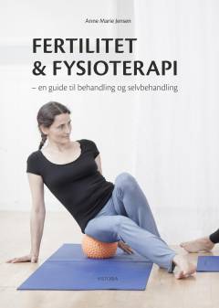 Fertilitet & fysioterapi : en guide til behandling og selvbehandling