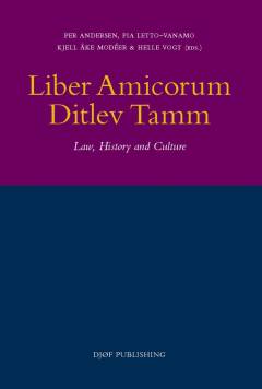 Liber amicorum Ditlev Tamm : law, history and culture