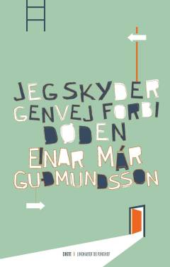 Einar Már Gudmundssons samlede værker : 1981-2016. Bd. 13 : Jeg skyder genvej forbi døden