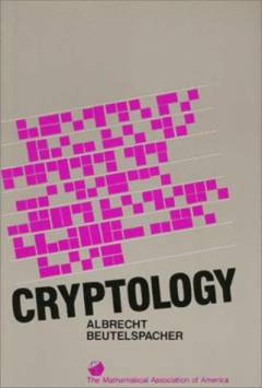 Cryptology : an introduction to the art and science of enciphering, encrypting, concealing, hiding and safeguarding