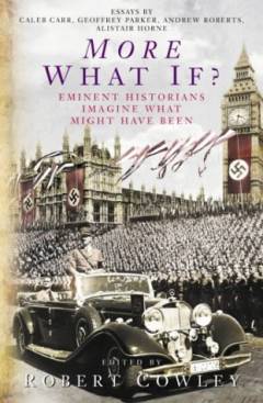 More what if? : eminent historians imagine what might have been