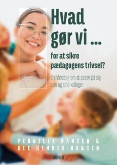 Hvad gør vi for at sikre pædagogens trivsel? : en håndbog om at passe på sig selv og sine kolleger