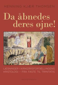 Da åbnedes deres øjne! : læsninger i kirkeårsfortællingens kristologi - fra faste til trinitatis