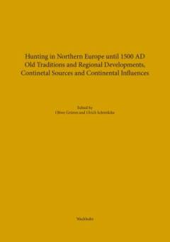 Hunting in northern Europe until 1500 AD : old traditions and regional developments, continental sources and continental influences