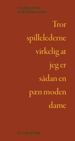 Tror spillelederne virkelig at jeg er sådan en pæn moden dame : digtroman