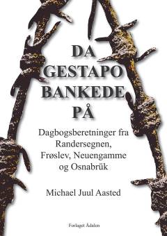 Da Gestapo bankede på : dagbogsberetninger fra Randersegnen, Frøslev, Neuengamme og Osnabrück