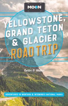 Yellowstone, Grand Teton & Glacier : road trip