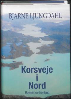 Korsveje i Nord : roman fra Grønland