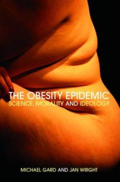 The obesity epidemic : science, morality and ideology