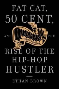 Fat Cat, 50 Cent and the rise of the hip-hop hustler : Queens reigns supreme