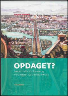 Opdaget? : mødet mellem indianere og europæere i 1500-tallets Mexico