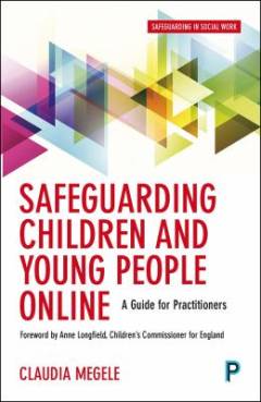 Safeguarding children and young people online : a guide for social workers
