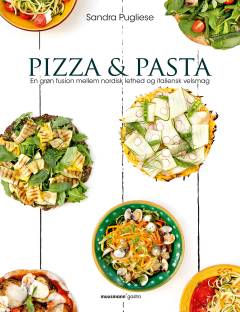 Pizza & pasta : en grøn fusion mellem nordisk lethed og italiensk velsmag