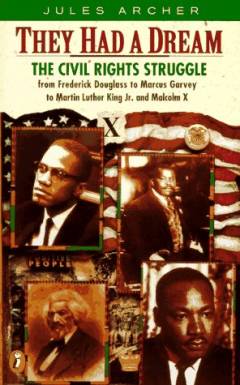 They had a dream : The civil rights struggle from Frederick Douglass to Marcus Garvey to Martin Luther King and Malcolm X