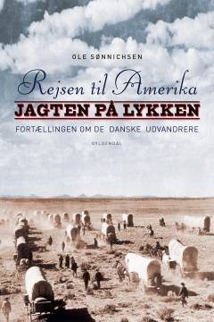 Rejsen til Amerika : fortællingen om de danske udvandrere. 2 : Jagten på lykken