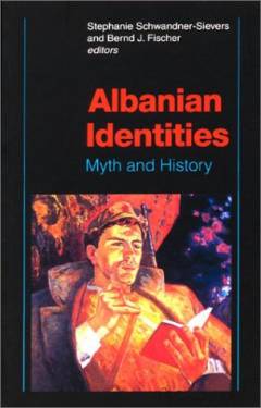 Albanian identities : myth and history