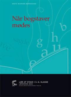 Når bogstaver mødes : lær at stave i 3.-6. klasse : lærerens bog
