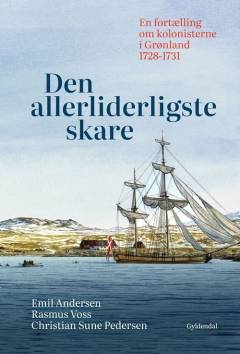 Den allerliderligste skare : en fortælling om kolonisterne i Grønland 1728-1731