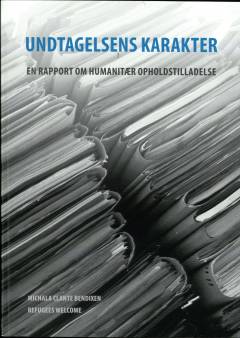 Undtagelsens karakter : en rapport om humanitær opholdstilladelse