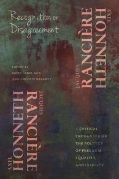 Recognition or disagreement : a critical encounter on the politics of freedom, equality, and identity