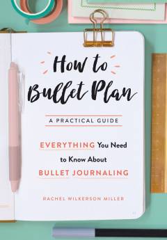 How to bullet plan : everything you need to know about journaling with bullet points : a practical guide