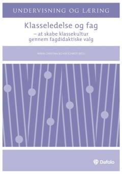 Klasseledelse og fag : at skabe klassekultur gennem fagdidaktiske valg