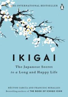 Ikigai : the Japanese secret to a long and happy life