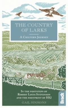 The country of larks : a Chiltern journey : in the footsteps of Robert Louis Stevenson and the footprint of HS2