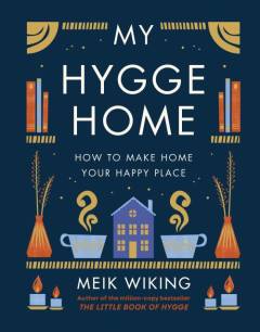 My hygge home : how to make home your happy place