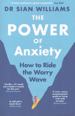 The power of anxiety : how to ride the worry wave