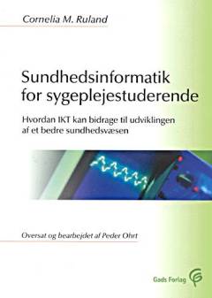 Sundhedsinformatik for sygeplejestuderende : hvordan IKT kan bidrage til udviklingen af et bedre sundhedsvæsen