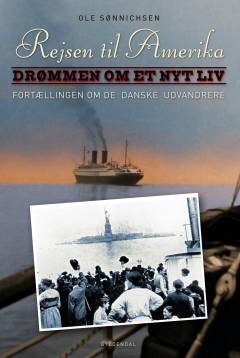 Rejsen til Amerika : fortællingen om de danske udvandrere. 1 : Drømmen om et nyt liv