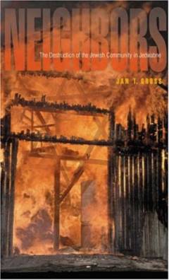 Neighbors : the destruction of the Jewish community in Jedwabne, Poland