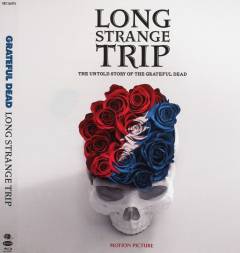 Grateful Dead - Long strange trip : the untold story of The Grateful Dead : motion picture