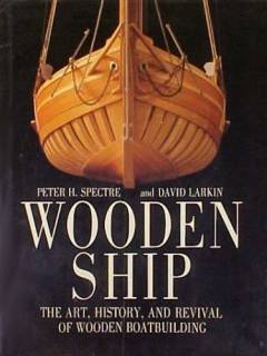 Wooden ships : the art, history, and revival of wooden boatbuilding
