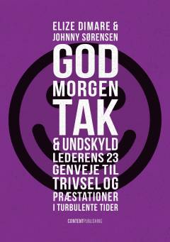 Godmorgen, tak & undskyld : lederens 23 genveje til trivsel og præstationer i turbulente tider