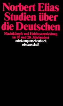 Studien über die Deutschen : Machtkämpfe und Habitusentwicklung im 19. und 20. Jahrhundert