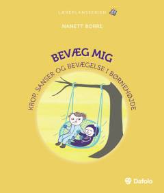 Bevæg mig : krop, sanser og bevægelse i børnehøjde