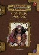 Complete Arcane : a player's guide to Arcane magic for all classes