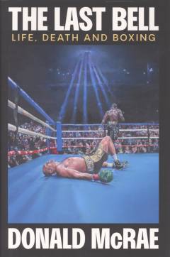 The last bell : life, death and boxing