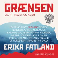 Grænsen : en rejse rundt om Rusland gennem Nordkorea, Kina, Mongoliet, Kasakhstan, Aserbajdsjan, Georgien, Ukraine, Hviderusland, Litauen, Polen, Letland, Estland, Finland og Norge samt Nordøstpassagen. Del 1