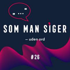 Som man siger. 26 : Uden ord