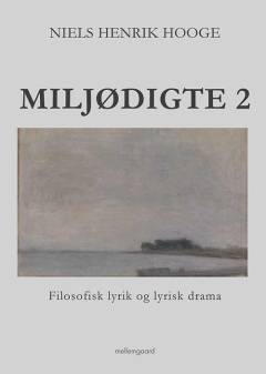 Miljødigte 2 : filosofisk lyrik og lyrisk drama