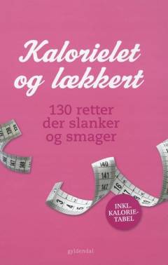 Kalorielet og lækkert : 130 retter der slanker og smager