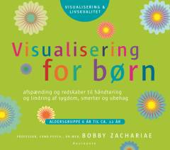 Visualisering for børn : afspænding og redskaber til håndtering og lindring af sygdom, smerter og ubehag