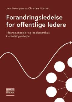 Forandringsledelse for offentlige ledere : tilgange, modeller og ledelsespraksis i forandringsarbejdet