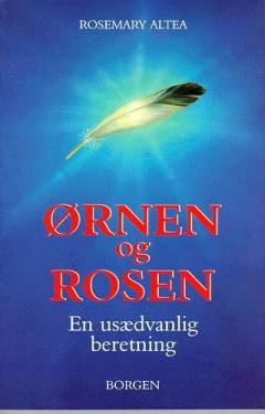 Ørnen og rosen : en sand beretning