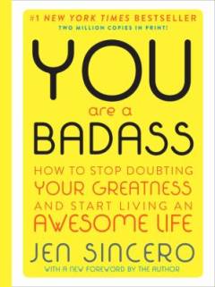 You are a badass : how to stop doubting your greatness and start living an awesome life