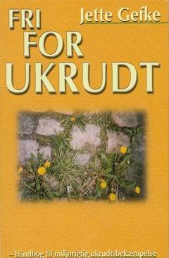 Fri for ukrudt : håndbog til miljørigtig ukrudtsbekæmpelse